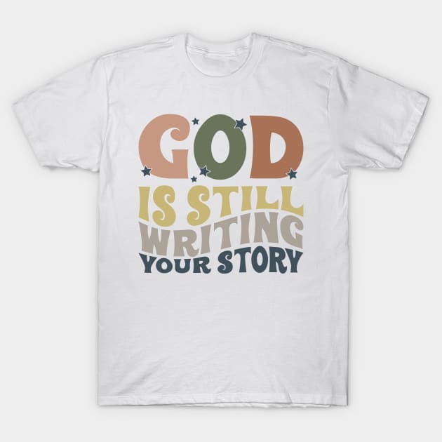 God is still writing your story quotes, funny quote, hilarious, sayings, humor, witty quotes, sarcastic, gift, T-Shirt by skstring